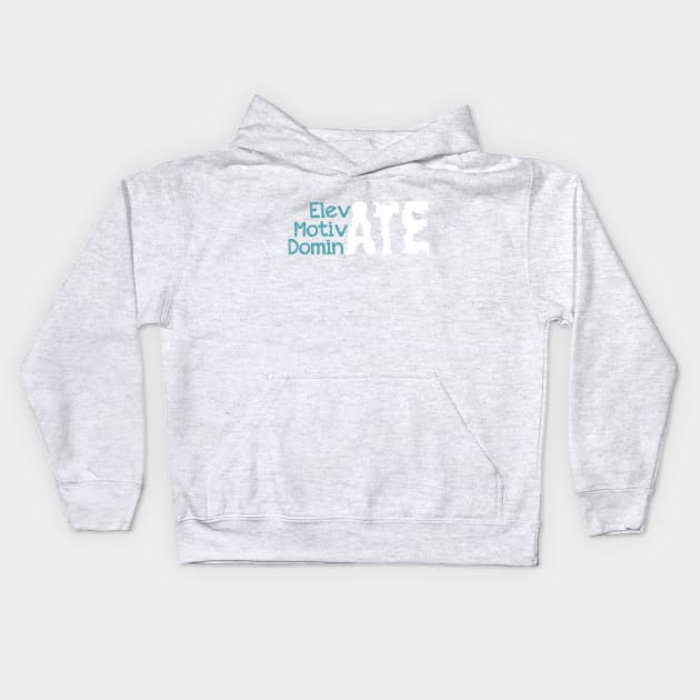 Elevate Motivate dominate Kids Hoodie by Tees Tree